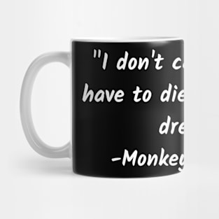 I don't care, even if i have to die to chase my dreams Mug